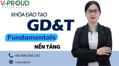 KHÓA ĐÀO TẠO GD&T CƠ BẢN CỦA V-PROUD CÓ GÌ?