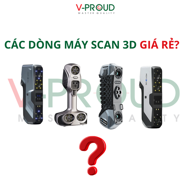 5 dòng máy scan 3D chính hãng giá rẻ