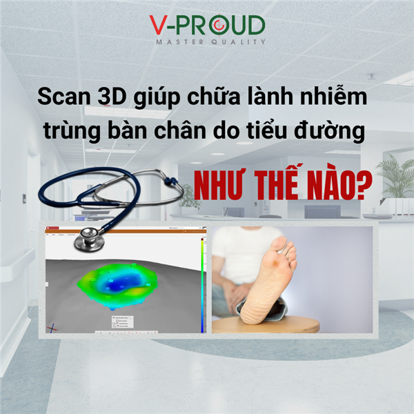 Scan 3D giúp chữa lành nhiễm trùng bàn chân do tiểu đường như thế nào?