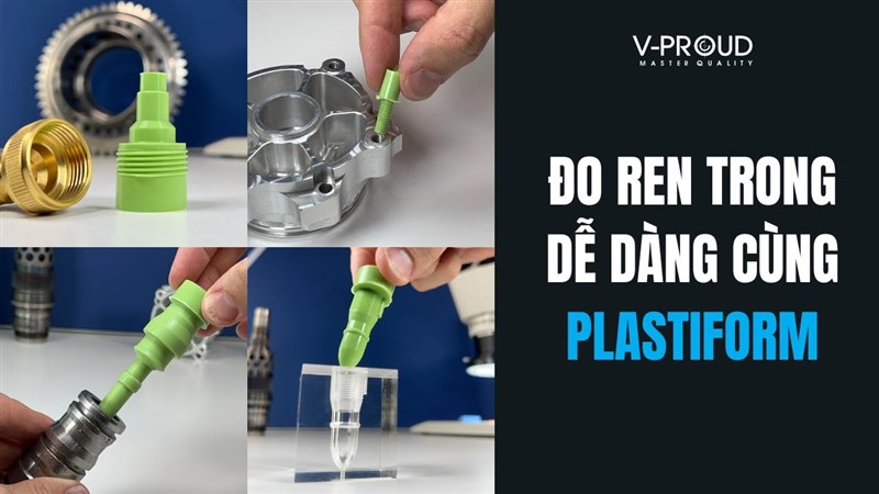 Giải pháp kiểm tra ren không phá hủy với công nghệ Plastiform: Đảm bảo chất lượng từng vòng ren